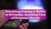 Everything Coming to Netflix in November, Including Tons of Christmas Movies