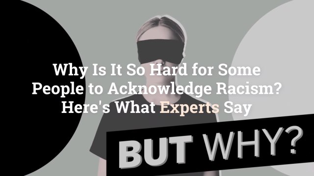 Why Is It So Hard for Some People to Acknowledge Racism? Here's What Experts Say