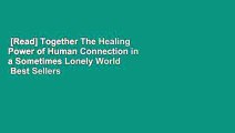[Read] Together The Healing Power of Human Connection in a Sometimes Lonely World  Best Sellers