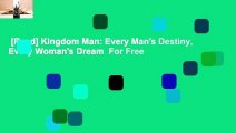 [Read] Kingdom Man: Every Man's Destiny, Every Woman's Dream  For Free