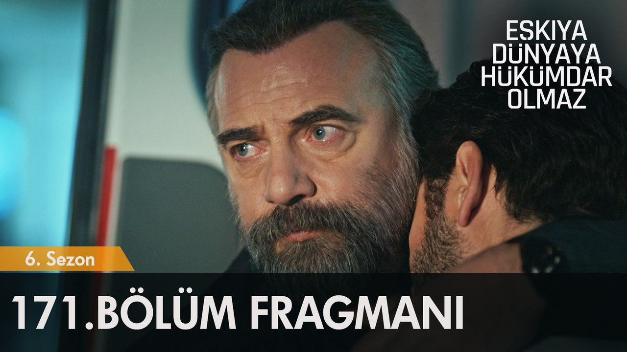Eşkıya Dünyaya Hükümdar Olmaz 171. Bölüm Fragmanı