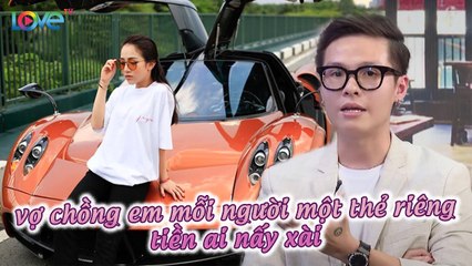 TÀI SẢN CỰC KHỦNG sau cưới CON GÁI ĐẠI GIA, chàng rể nhà Minh Nhựa tiết lộ vẫn xài tiền riêng với vợ