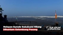 Nelayan Surade Sukabumi Hilang Dihantam Gelombang Pasang