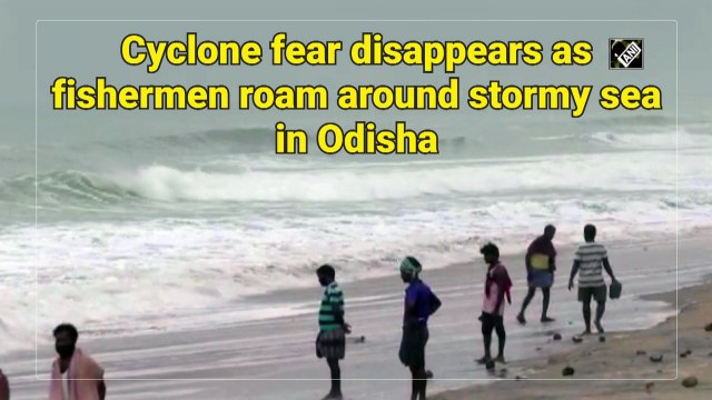 Fear of cyclone Yaas disappears as fishermen roam around stormy sea in Odisha