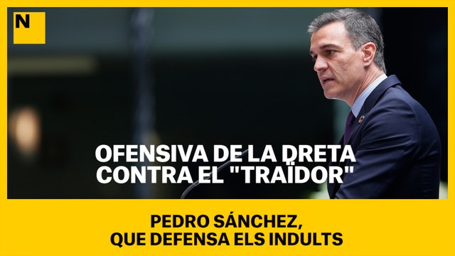 Ofensiva de la dreta contra el traïdor Sánchez, que defensa els indults