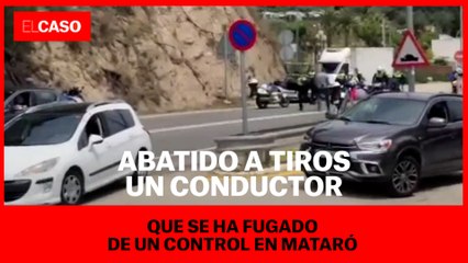 Abatido a tiros un conductor que se ha fugado de un control a Mataró