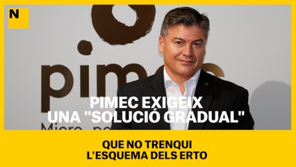 Pimec exigeix una "solució gradual" que no trenqui l'esquema dels ERTO