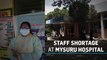 Shortage of doctors affects work at Mysuru's Covid hospital