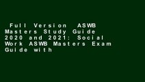 Full Version  ASWB Masters Study Guide 2020 and 2021: Social Work ASWB Masters Exam Guide with