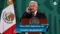 AMLO: En 2023 México dejará de importar gasolinas y no habrá aumento en precios de combustibles