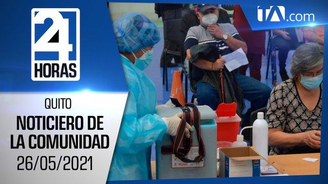 Noticias Quito: Noticiero 24 Horas 26/05/2021 (De la Comunidad Segunda Emisión)