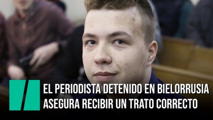 Roman Protasevich asegura recibir un trato correcto en Bielorrusia