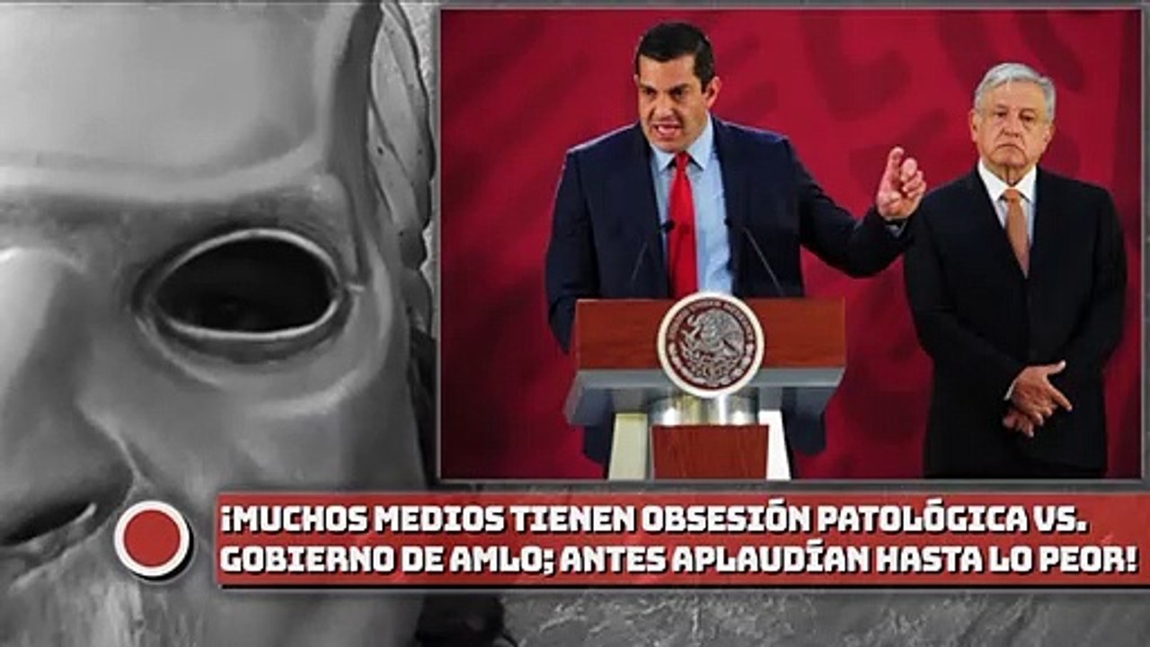¡Muchos medios tienen una obsesión patológicas vs. gobierno de AMLO; en el pasado aplaudían hasta lo peor!