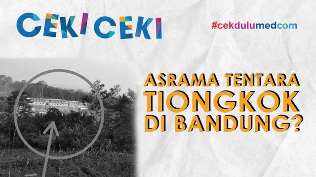 [Ceki-ceki] Ada Asrama Tentara Tiongkok di Bandung Barat? Cek Faktanya