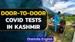 Kashmir doctors conduct door-to-door Covid tests in remote areas | Watch | Oneindia News