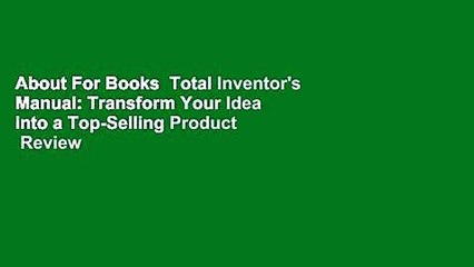 About For Books  Total Inventor's Manual: Transform Your Idea into a Top-Selling Product  Review