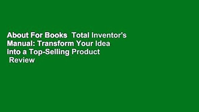 About For Books Total Inventor's Manual: Transform Your Idea into a Top-Selling Product Review