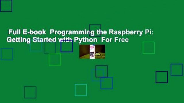 Full E-book Programming the Raspberry Pi: Getting Started with Python For Free