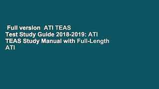 Full version  ATI TEAS Test Study Guide 2018-2019: ATI TEAS Study Manual with Full-Length ATI