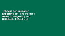 Ebooks herunterladen  Expecting 411: The Insider's Guide to Pregnancy and Childbirth  E-Book voll