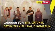 Langgar SOP: Siti, Datuk K, Datuk Zulkifli, UAI, dikompaun