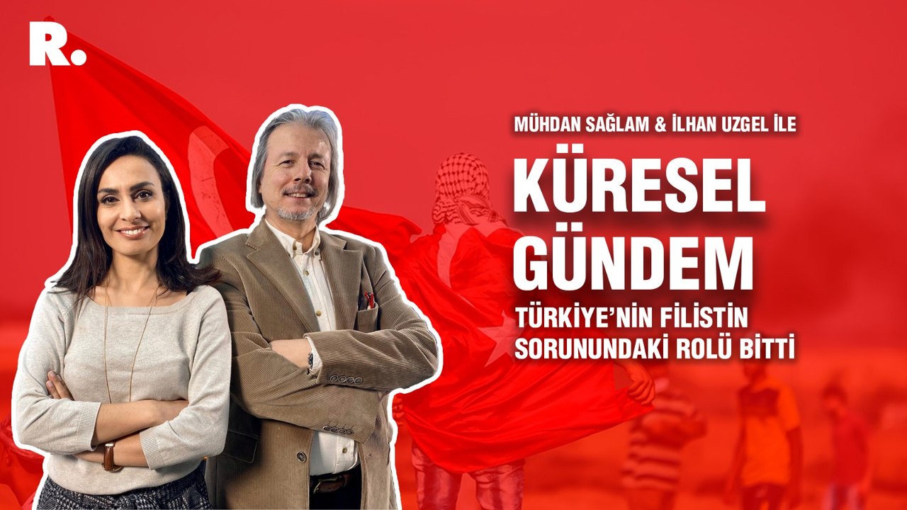 Küresel Gündem… İlhan Uzgel: Türkiye’nin Filistin sorunundaki rolü bitti