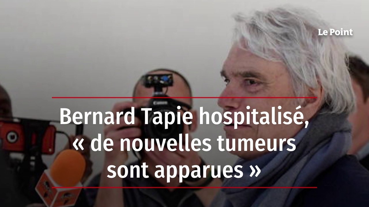 Bernard Tapie hospitalisé, « de nouvelles tumeurs sont apparues »