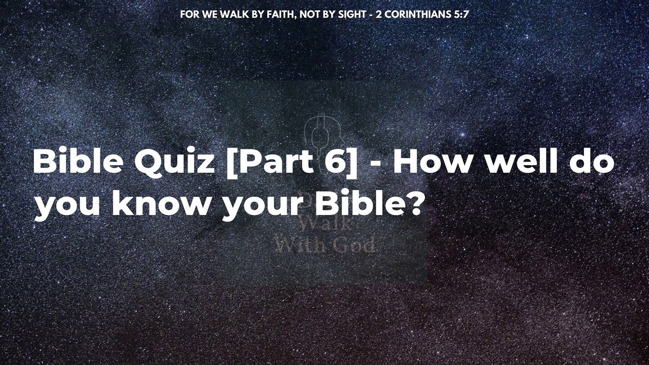 Bible Quiz Part 6 - How well do you know your Bible