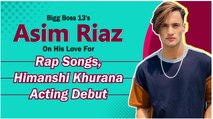 Bigg Boss 13's Asim Riaz On His Love For Rap Songs, Himanshi Khurana & Acting Debut