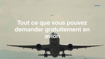 Tout ce que vous pouvez demander gratuitement en avion