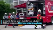 İsviçre'de Türk iş insanının fabrikası PKK yandaşlarının saldırısına uğradı