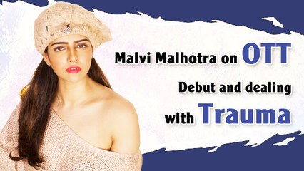 Exclusive: Malvi Malhotra On OTT Debut And Dealing With Trauma