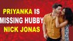 Priyanka Chopra is missing hubby Nick Jonas