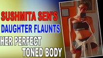 Sushmita Sens daughter Renee flaunts her perfect toned body in a new post