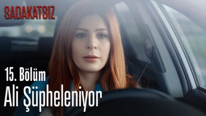 Ali şüpheleniyor - Sadakatsiz 15. Bölüm