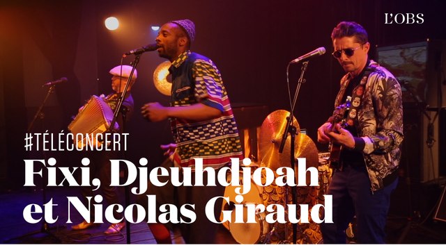 Fixi, Nicolas Giraud et Djeuhdjoah - La vie est belle (téléconcert exclusif pour l'Obs )