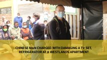 Chinese man charged with damaging a TV set, refrigerator at a Westlands apartment