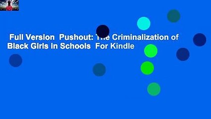 Full Version  Pushout: The Criminalization of Black Girls in Schools  For Kindle