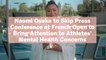 Naomi Osaka to Skip Press Conference at French Open to Bring Attention to Athletes’ Mental