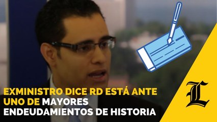 Exministro de Economía dice RD está ante uno de los “mayores endeudamientos de su historia