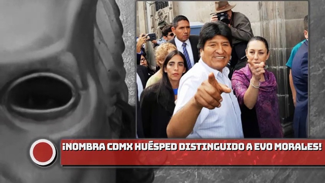 ¡Nombra CDMX huésped distinguido a Evo Morales!