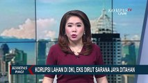 Korupsi Lahan Proyek Rumah DP 0, Eks Dirut Sarana Jaya Ditahan KPK