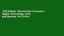 Full E-book  Discovering Computers: Digital Technology, Data, and Devices  For Online