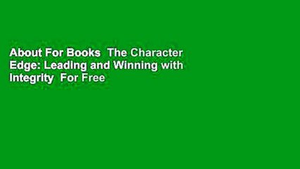 About For Books  The Character Edge: Leading and Winning with Integrity  For Free