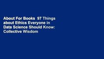 About For Books  97 Things about Ethics Everyone in Data Science Should Know: Collective Wisdom