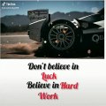 Don't believe in luck believe in hard work