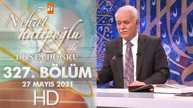 Nihat Hatipoğlu ile Dosta Doğru - 27 Mayıs 2021