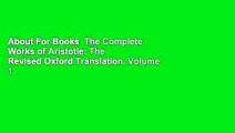 About For Books  The Complete Works of Aristotle: The Revised Oxford Translation, Volume 1
