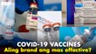 Alin ang magandang brand ng COVID-19 vaccine? Masusurpresa ka sa malalaman mo sa video na ito