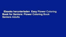 Ebooks herunterladen  Easy Flower Coloring Book for Seniors: Flower Coloring Book Seniors Adults
